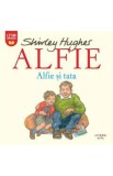 Alfie. Alfie si tata - Shirley Hughes