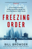 Freezing Order - A True Story of Russian Money Laundering, Murder and Surviving Vladimir Putin&#039;s Wrath - Bill Browder