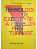C. Stefanescu - Tehnologii de executare a pieselor prin turnare (Editia: 1981)
