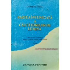 Partea Intunecata A Cautatorilor De Lumina - Debbie Ford , D475