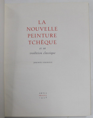 LA NOUVELLE PEINTURE TCHEQUE ET SA TRADITION CLASSIQUE par JAROMIR CLASSIQUE , 1958 , SUPRACOPERTA CU DEFECTE foto