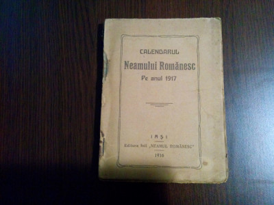 CALENDARUL NEAMULUI ROMANESC pe Anul 1917 - Ed. Foii &amp;quot;Neamul Romanesc&amp;quot;,1916 126p foto