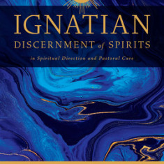 Ignatian Discernment of Spirits in Spiritual Direction and Pastoral Care: Going Deeper