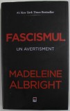 FASCISMUL , UN AVERTISMENT de MADELEINE ALBRIGHT , 2019