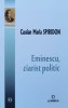 Eminescu Ziarist Politic - Cassian Maria Spiridon, Junimea, 2017, Romana, Studii Literare