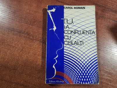 Tu,la confluenta cu ceilalti de Carol Roman foto