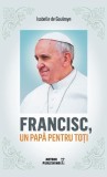 Francisc, un papă pentru toți - Paperback - Isabelle De Gaulmyn - Meteor Press