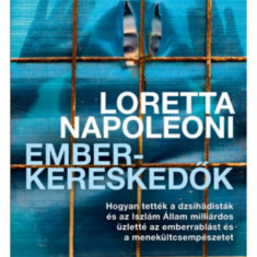 Emberkereskedők - Hogyan tették a dzsihádisták és az Iszlám Állam milliárdos üzletté az emberrablást és az embercsempészetet - Loretta Napoleoni