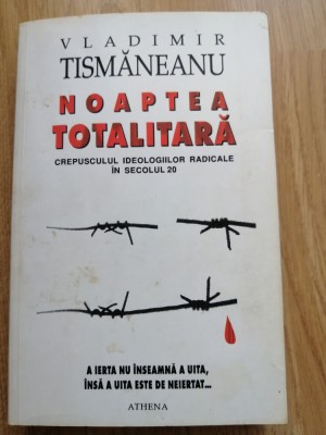 Vladimir Tismaneanu - Noaptea totalitara - Editura: Athena , 1995 foto