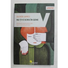 NU TI-E SCRIS IN GENE - ADEVARATELE MOTIVE PENTRU CARE COPIII LE SEAMANA PARINTILOR de OLIVER JAMES , 2018