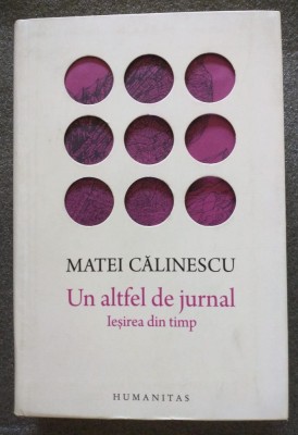 Matei Călinescu - Un altfel de jurnal: ieșirea din timp (2016) foto