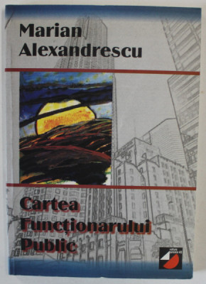 CARTEA FUNCTIONARULUI PUBLIC de MARIAN ALEXANDRESCU , 2000, DEDICATIE * foto