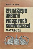 Cumpara ieftin Civilizatie urbana medievala romaneasca. Contributii - 1989 - Mircea D. Matei (XD158)