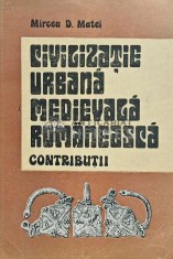 Civilizatie urbana medievala romaneasca. Contributii - 1989 - Mircea D. Matei (XD158) foto
