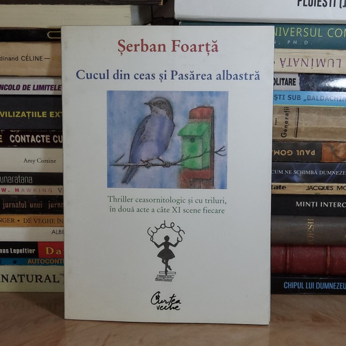 SERBAN FOARTA - CUCUL DIN CEAS SI PASAREA ALBASTRA , 2007 *