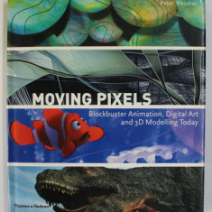 MOVING PIXELS , BLOCKBUSTER ANIMATION , DIGITAL ART AND 3 D MODELLING TODAY by PETER WEISHAR , 2004