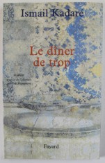 LE DINER DE TROP par ISMAIL KADARE , roman , 2009