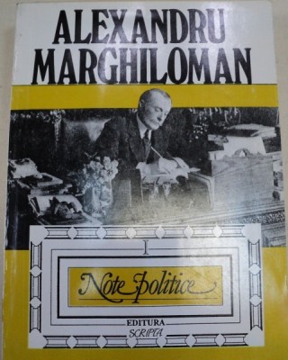 NOTE POLITICE VOLUMUL 1-ALEXANDRU MARGHILOMAN foto
