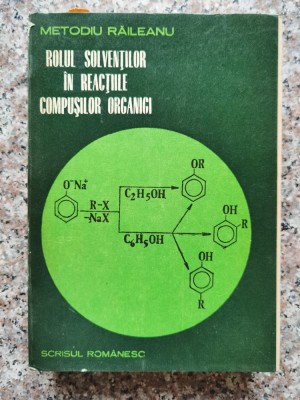 Rolul Solventilor In Reactiile Compusilor Organici - Metodiu Raileanu , A523 foto