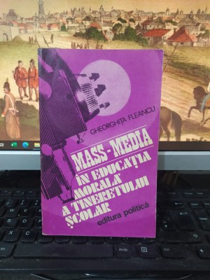 Gheorghiță Fleancu, Mass-Media &amp;icirc;n educația morală a tineretului școlar 1980, 118 foto