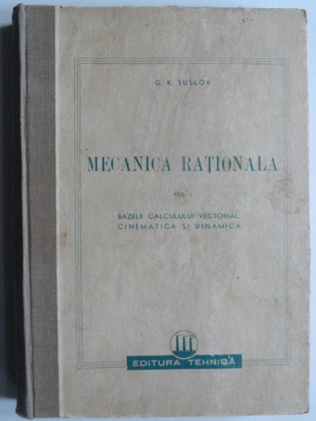 Mecanica rationala - G.K. Suslov Vol.1