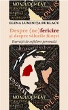 Despre (ne)fericire si despre valurile fiintei | Elena Luminita Burlacu, 2019, Eikon