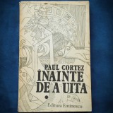 Cumpara ieftin INAINTE DE A UITA - PAUL CORTEZ - VOL. I