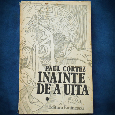 INAINTE DE A UITA - PAUL CORTEZ - VOL. I foto