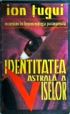 Ion Tugui - Identitatea astrala a viselor. Incursiune in fenomenologia