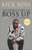 The Perfect Day to Boss Up: A Hustler&#039;s Guide to Building Your Empire