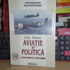 LIVIU VALENAS - AVIATIE SI POLITICA_O ISTORIE COMENTATA A AVIATIEI ROMANE ,2007#