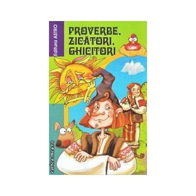 Proverbe, Zicatori, Ghicitori - Editura Astro foto