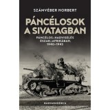 P&aacute;nc&eacute;losok a sivatagban - P&aacute;nc&eacute;los-hadvisel&eacute;s &Eacute;szak-Afrik&aacute;ban, 1940-1943 - Sz&aacute;mv&eacute;ber Norbert