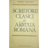 Teodor V&acirc;rgolici - Scriitorii clasici și Armata Rom&acirc;nă (editia 1986)