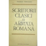 Teodor Vargolici - Scriitorii clasici si Armata Romana (Editia: 1986)