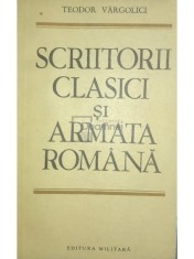 Teodor Vargolici - Scriitorii clasici si Armata Romana (Editia: 1986) foto