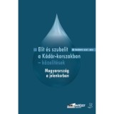 Elit &eacute;s szubelit a K&aacute;d&aacute;r-korszakban - k&ouml;zel&iacute;t&eacute;sek - Magyarorsz&aacute;g a jelenkorban