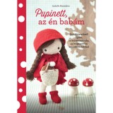 Pupinett, az &eacute;n bab&aacute;m - Egy &ouml;lt&ouml;ztethető figura, 10 k&uuml;l&ouml;nb&ouml;ző ruha, 45 kieg&eacute;sz&iacute;tő &eacute;s egy j&oacute;kora bőr&ouml;nd - Isabelle Kessedjian
