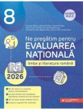 Ne pregatim pentru Evaluarea Nationala 2026. Limba si literatura romana. Clasa 8/Camelia Sapoiu, Mihaela Dobos, Cristina Cergan, Diana Iacob, Natalia