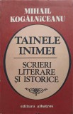 TAINELE INIMEI. SCRIERI LITERARE SI ISTORICE-MIHAIL KOGALNICEANU