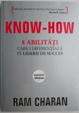 Know-How 8 Abilitati. Care-i diferentiaza pe liderii de succes &ndash; Ram Charan