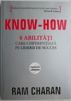 Know-How 8 Abilitati. Care-i diferentiaza pe liderii de succes &amp;ndash; Ram Charan foto