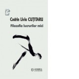 Filozofia lucrurilor mici - Codrin Liviu Cutitaru