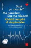 Cumpara ieftin Sunt pe moarte? Mă panichez sau mă relaxez? Ghidul complet al simptomelor - Paperback brosat - Christopher Kelly, Marc Eisenberg - Niculescu