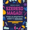 Szeresd Magad! - Foglalkoztat&oacute;k&ouml;nyv nőknek, &Ouml;nismeret, &ouml;nelfogad&aacute;s, &ouml;nbizalom - Megan Logan