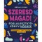 Szeresd Magad! - Foglalkoztat&oacute;k&ouml;nyv nőknek, &Ouml;nismeret, &ouml;nelfogad&aacute;s, &ouml;nbizalom - Megan Logan