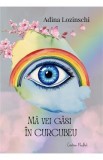Ma vei gasi in curcubeu - Adina Lozinschi