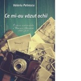 Ce mi-au vazut ochii. Volumul 1 - Valeriu Petrescu