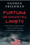 Cumpara ieftin Furtuna de dinaintea linistii. Discordia americana, cauza anilor 2020 si triumful de dupa/George Friedman