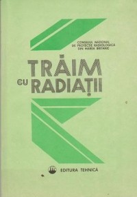 Consiliul Național de Protecție Radiologică - Trăim cu radiații foto